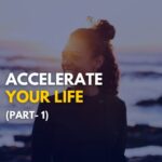 Accelerate Your life part - 1