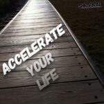 Accelerate Your life